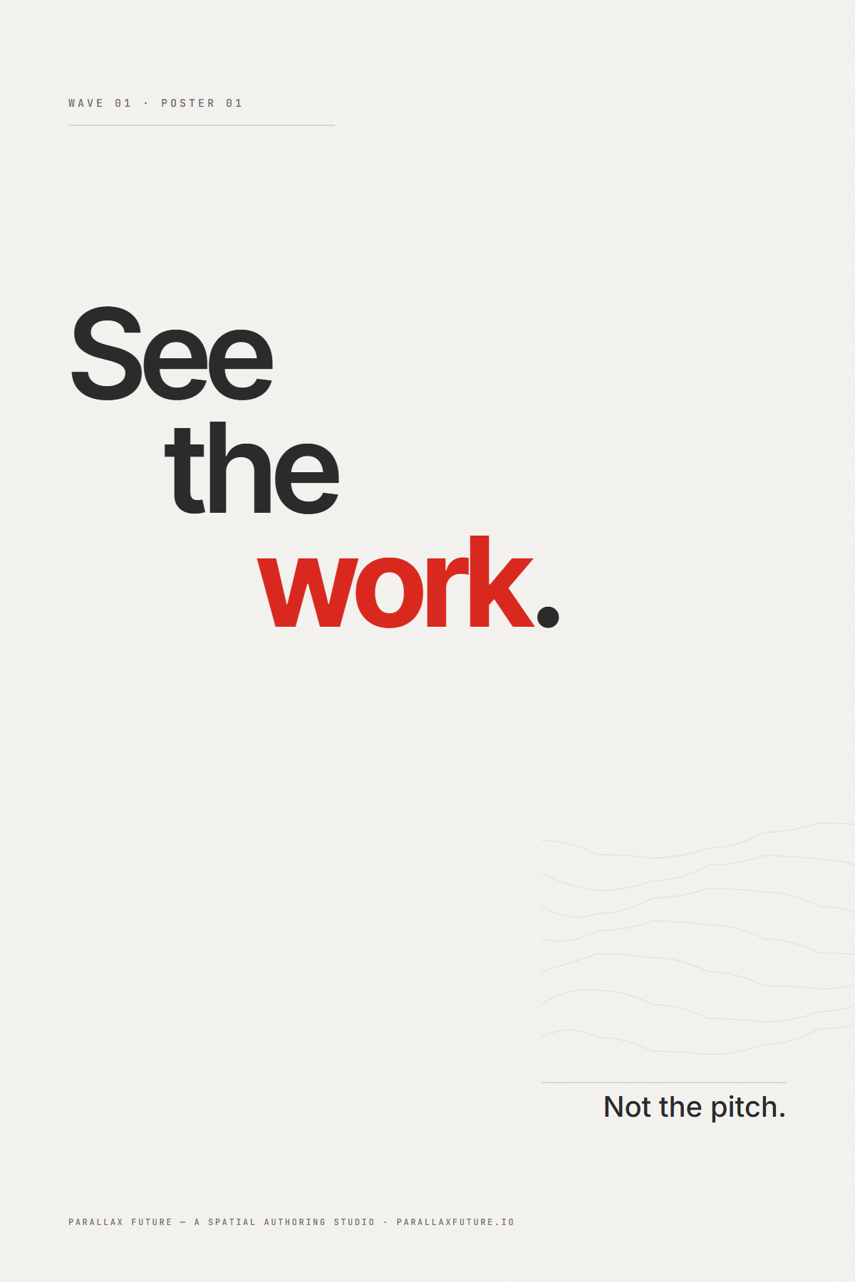 Poster P1 — huge ink staircase headline 'See the work.' with the word 'work' in red, sub 'Not the pitch.' bottom-right, faint ghost flow-field low-right.