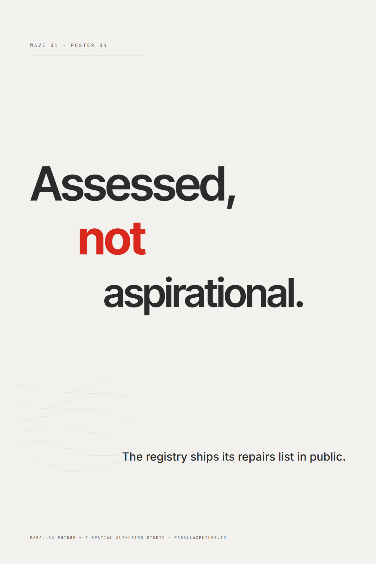 Poster P4 — down-right staircase 'Assessed, not aspirational.' with the word 'not' in red, a repairs-list sub low-right, faint ghost flow-field low-left.