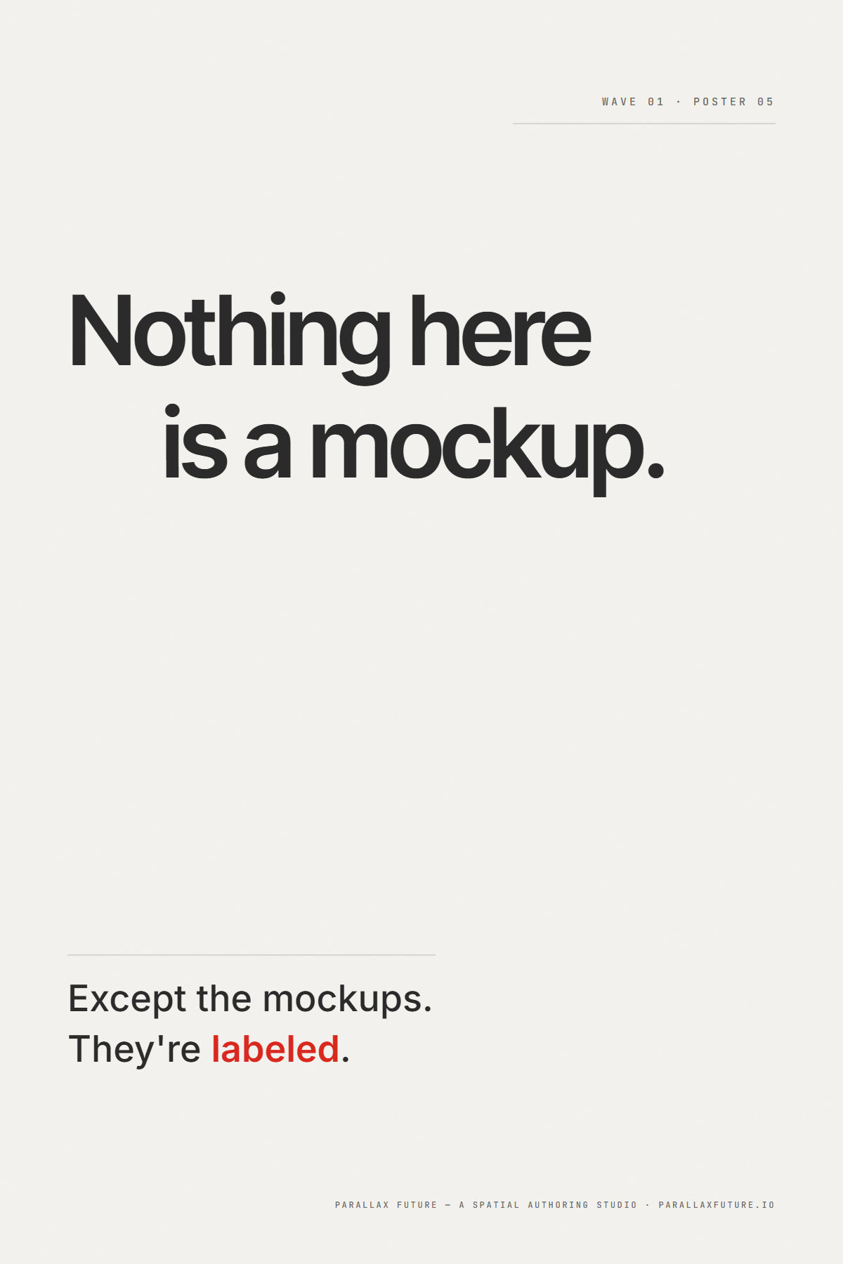 Poster P5 — ink headline 'Nothing here is a mockup.' upper band, a large void, the red carried on the word 'labeled' in the sub (an inversion).